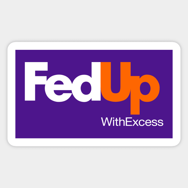 Fed up with excess Sticker by gnotorious